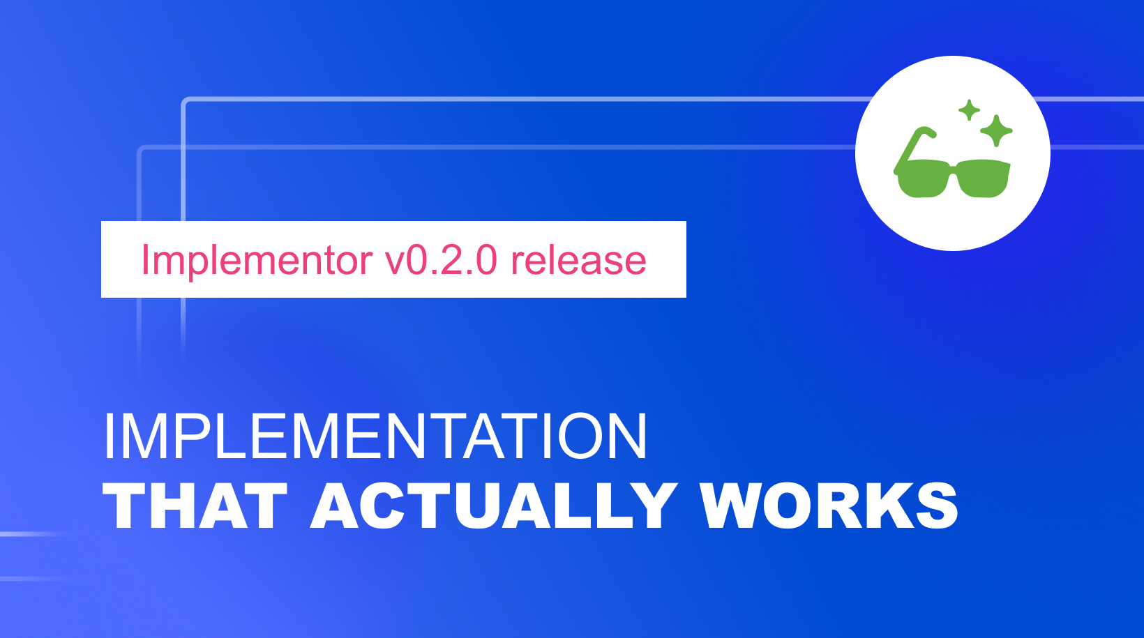 Implementor v0.2.0: AI-implementation that actually works